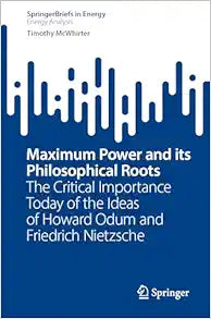 Maximum Power and its Philosophical Roots: The Critical Importance Today of the Ideas of Howard Odum and Friedrich Nietzsche (Energy Analysis) (Original PDF from Publisher)