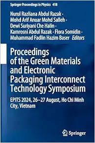 Proceedings of the Green Materials and Electronic Packaging Interconnect Technology Symposium: EPITS 2024, 26-27 August, Ho Chi Minh City, Vietnam (Springer Proceedings in Physics, 418) (Original PDF from Publisher)